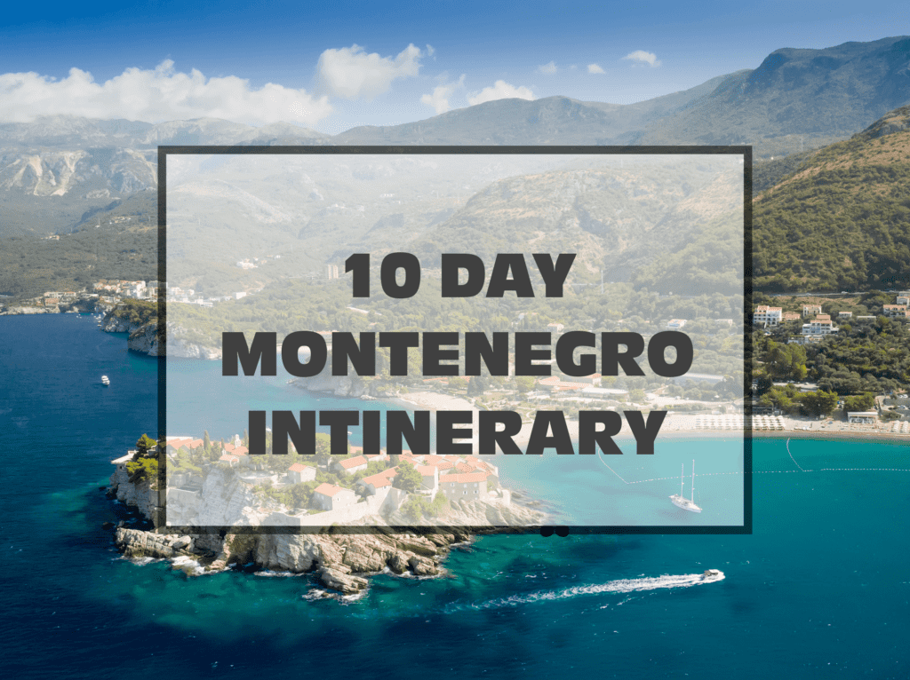 10 day montenegro intinerary