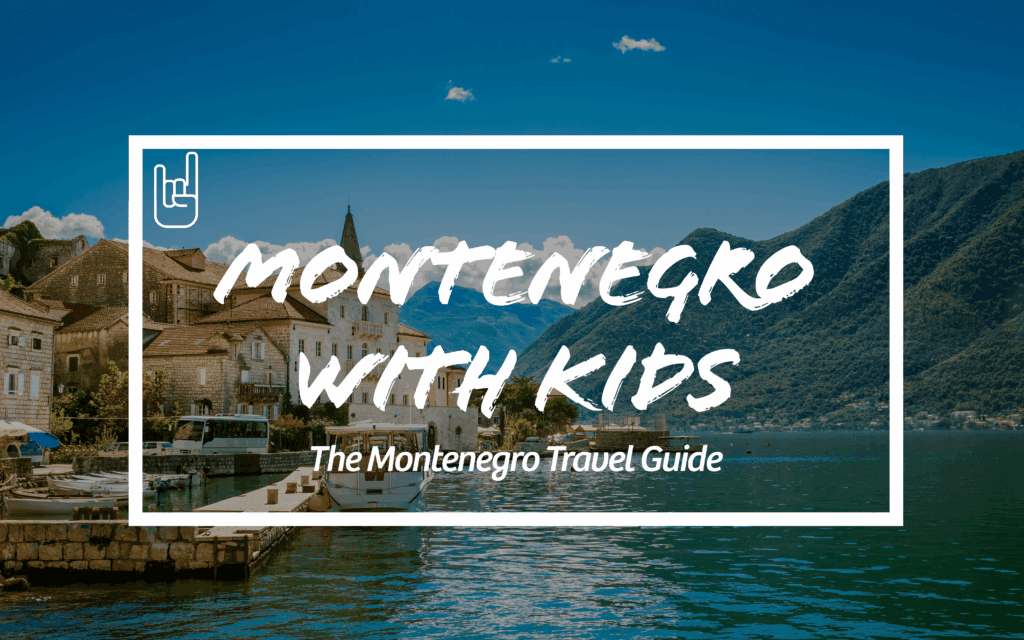 Montenegro With Kids: The Montenegro Travel Guide