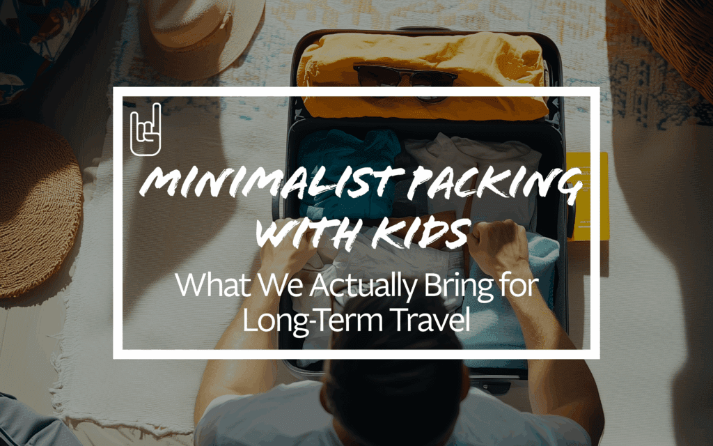 Minimalist Packing with Kids: What We Actually Bring for Long-Term Travel