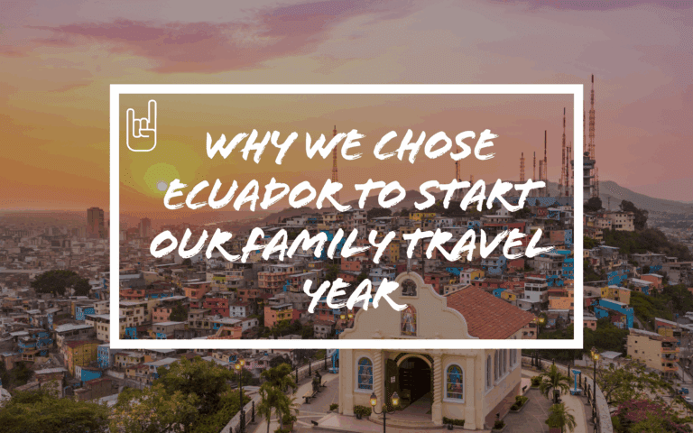 Why We Chose Ecuador to Start Our Family Travel Year