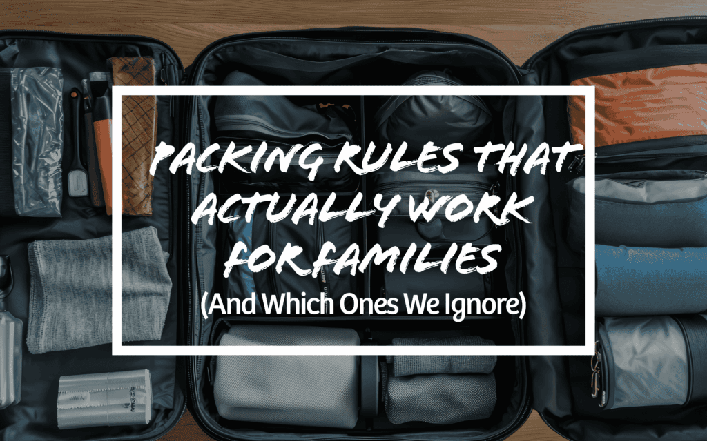 Packing Rules That Actually Work for Families