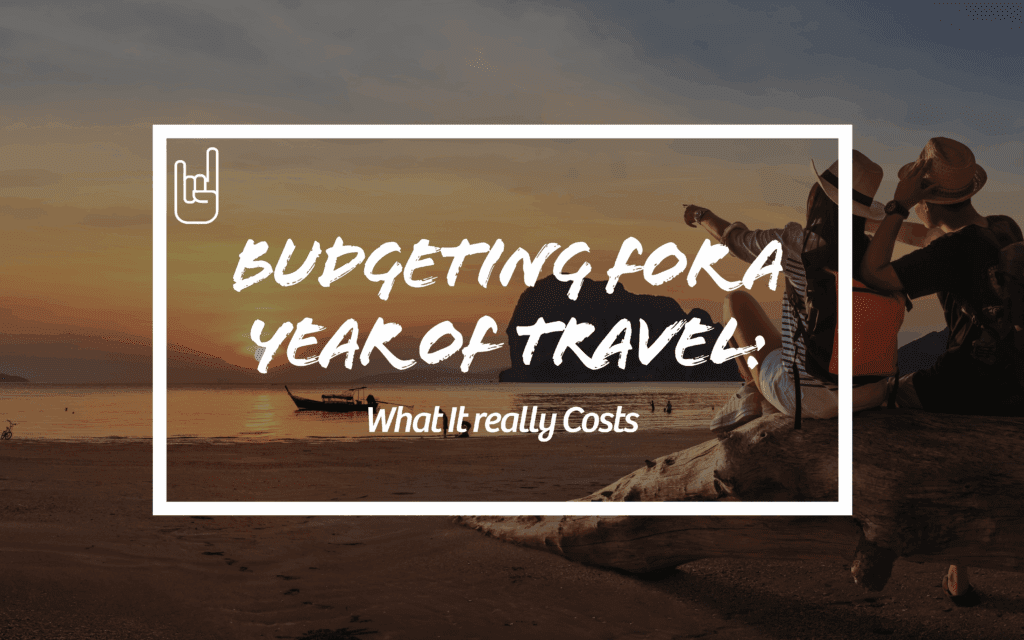 Budgeting for a Year of Travel: What It Really Costs