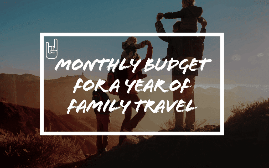 Monthly Budget for a Year of Family Travel