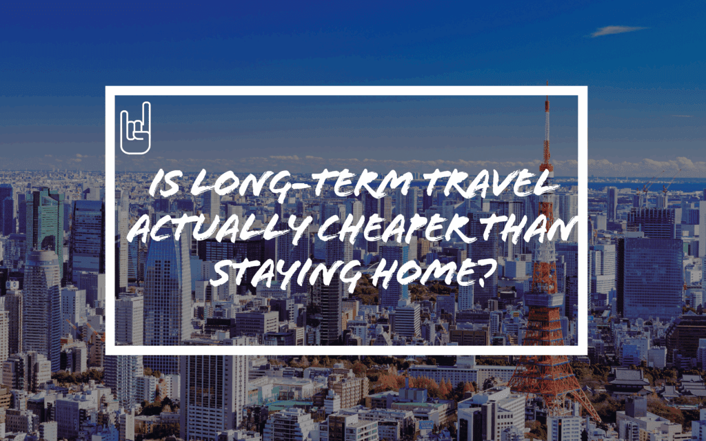 Is Long-Term Travel Actually Cheaper Than Staying Home?