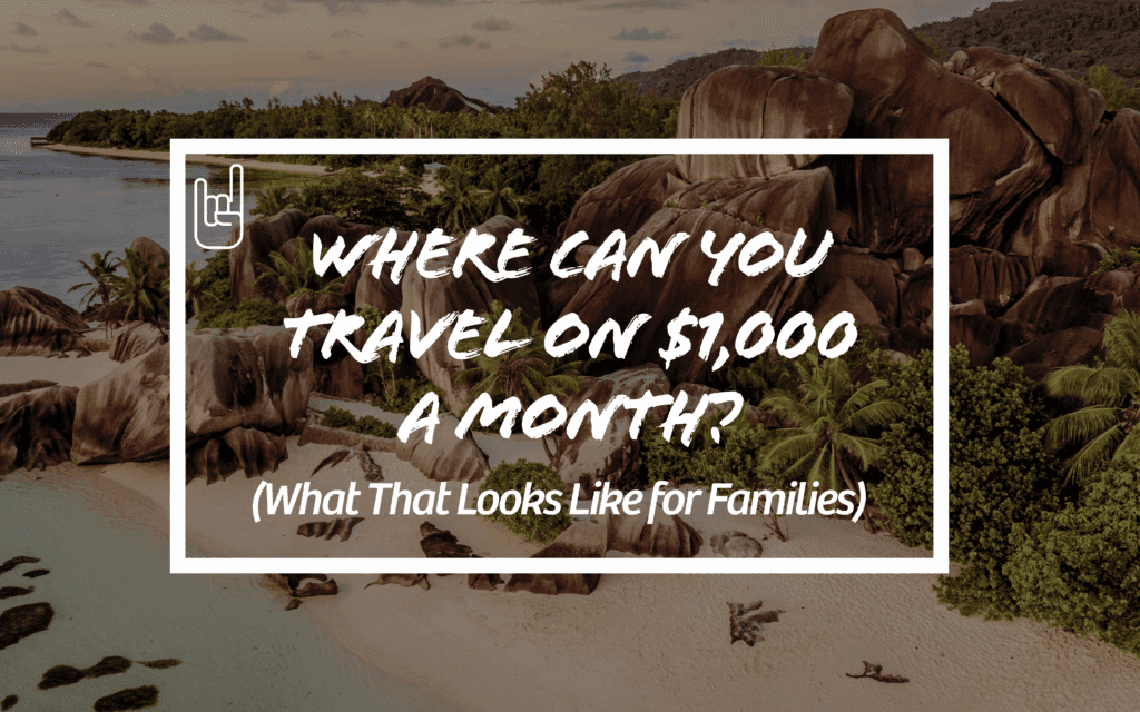 Where Can You Travel on $1,000 a Month?