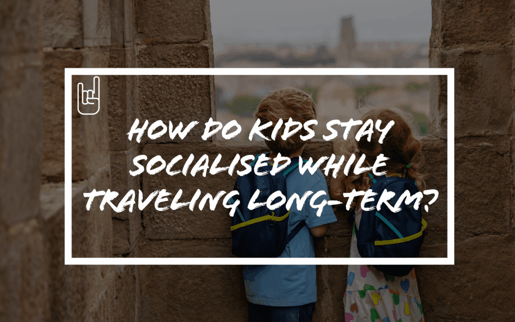 How Do Kids Stay Socialised While Traveling Long-Term?