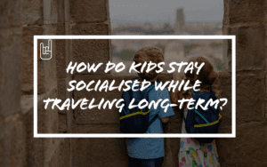 How Do Kids Stay Socialised While Traveling Long-Term?