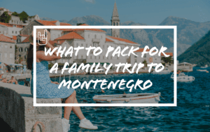 What to Pack for a Family Trip to Montenegro