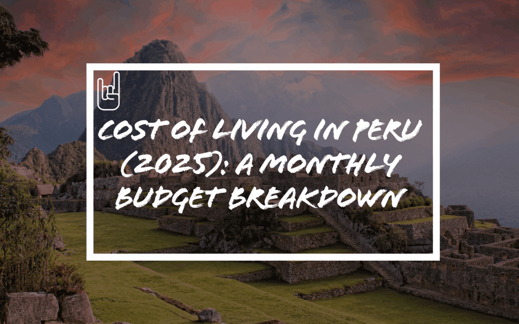 Cost of Living in Peru (2025): A Monthly Budget Breakdown