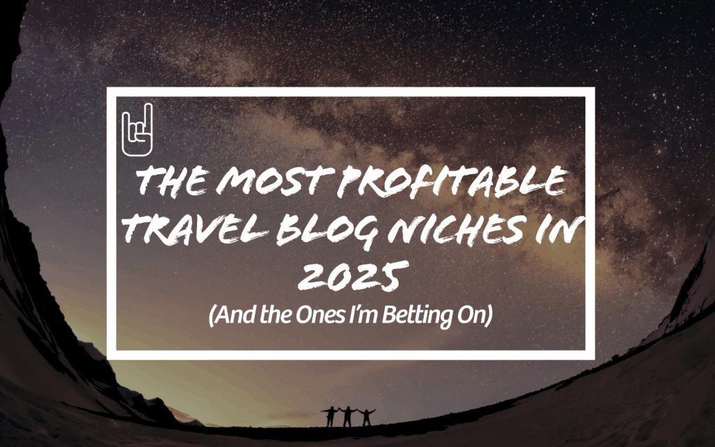 The Most Profitable Travel Blog Niches in 2025