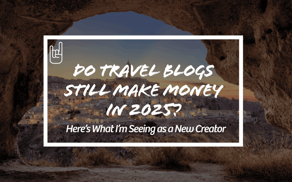 Do Travel Blogs Still Make Money in 2025?