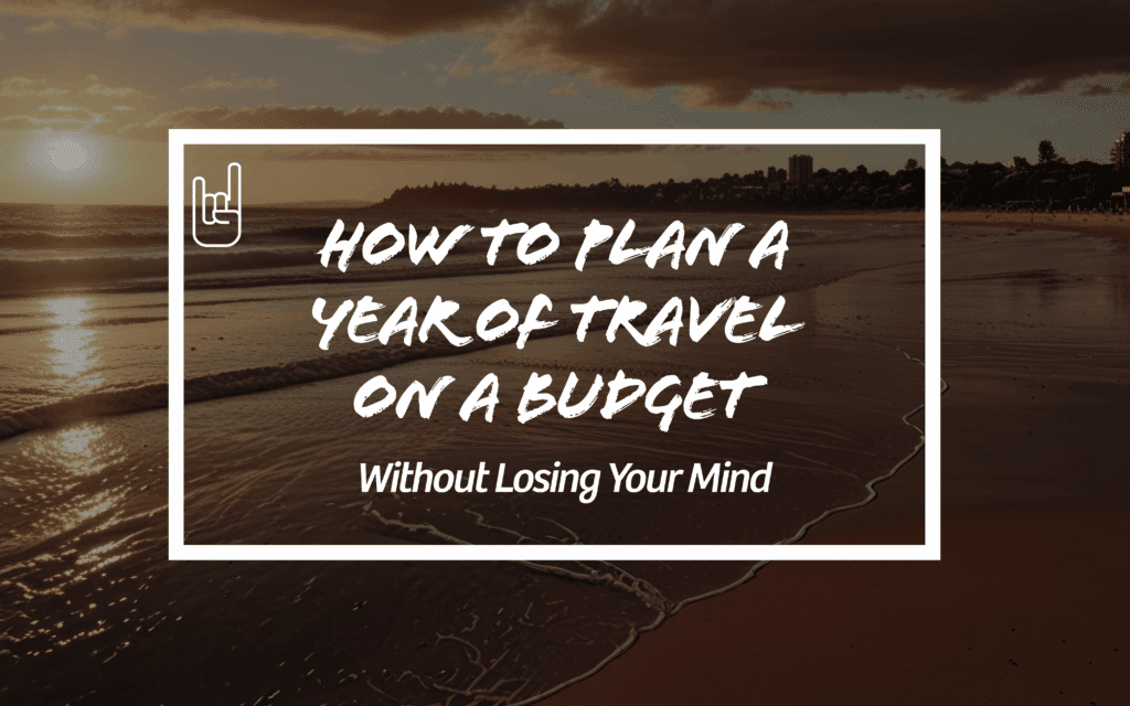 How to Plan a Year of Travel on a Budget