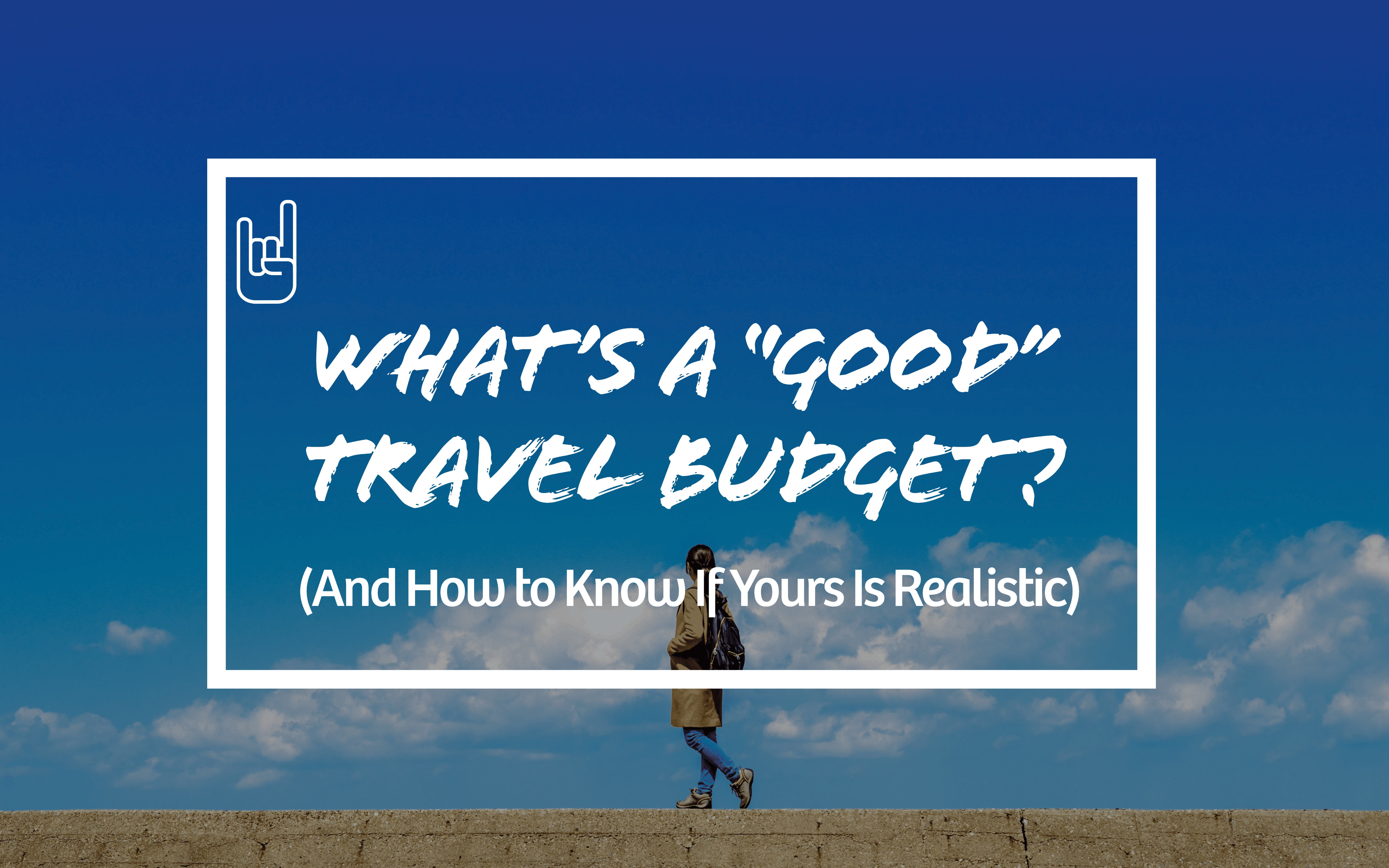 What’s a “Good” Travel Budget?
