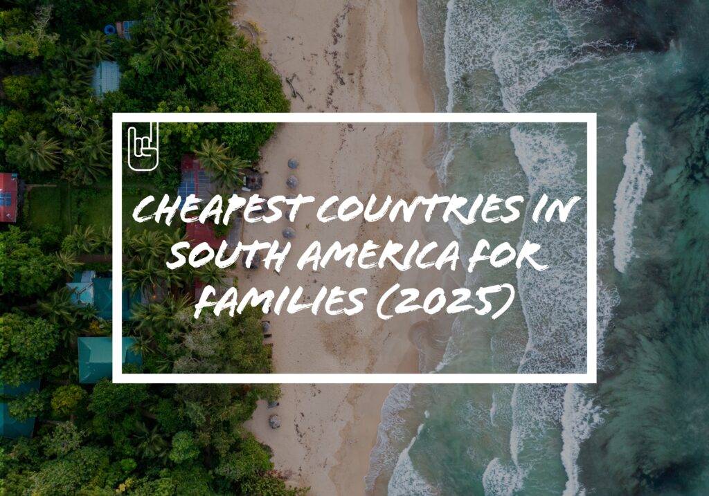 Cheapest Countries in South America for Families (2025)​