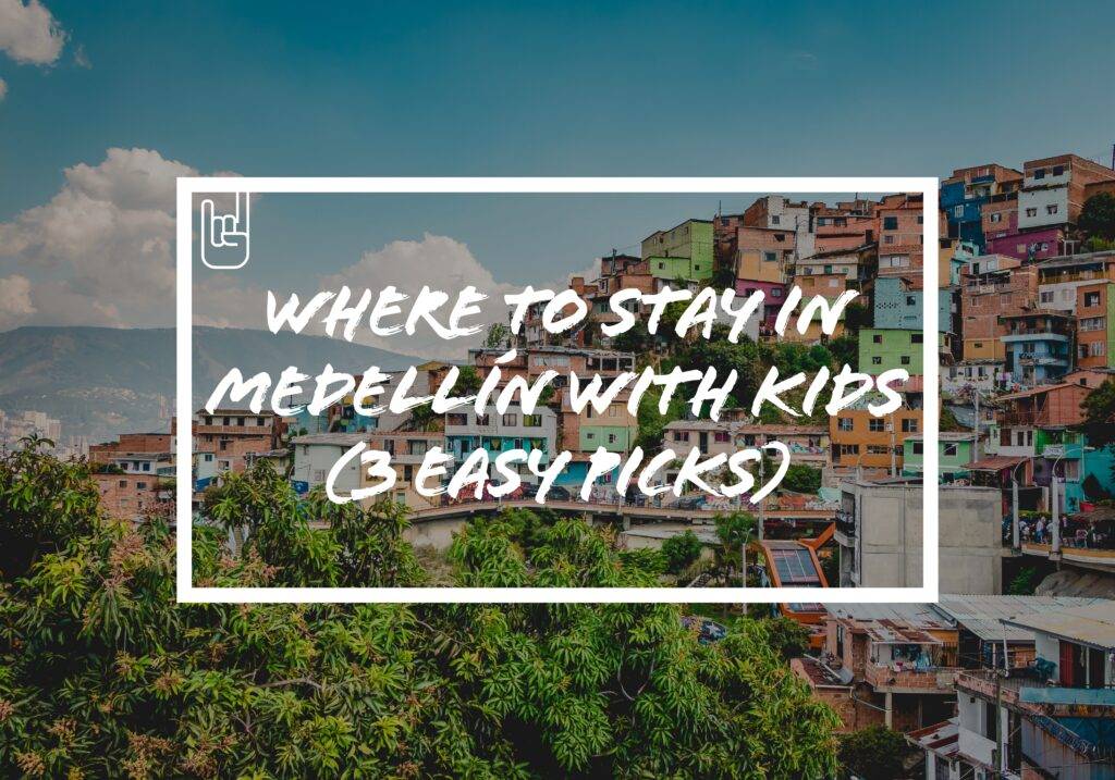 Where to Stay in Medellín with Kids (3 Easy Picks)