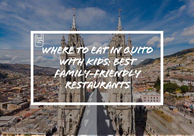 Where to Eat in Quito With Kids (Best Family-Friendly Restaurants)