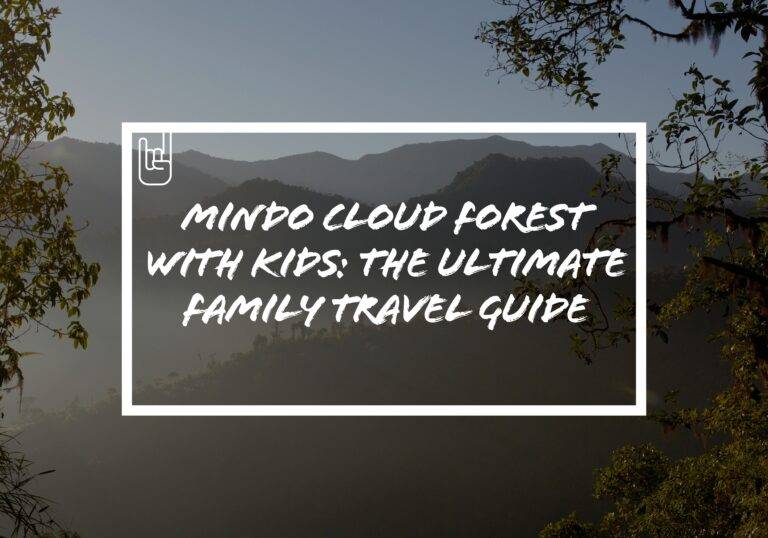 Mindo Cloud Forest With Kids: The Ultimate Family Travel Guide