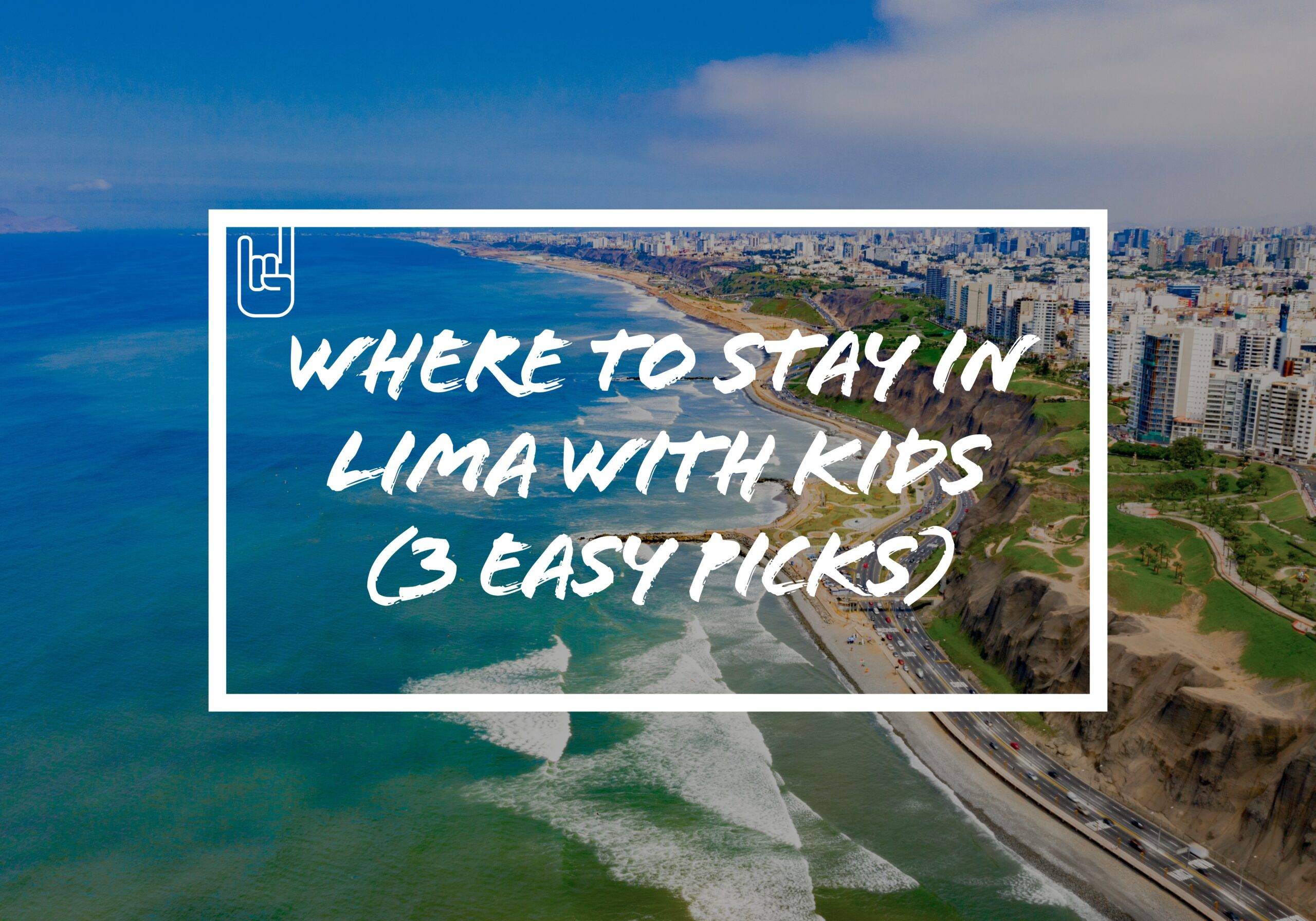 Where To Stay In Lima With kids ( 3 Easy Picks)
