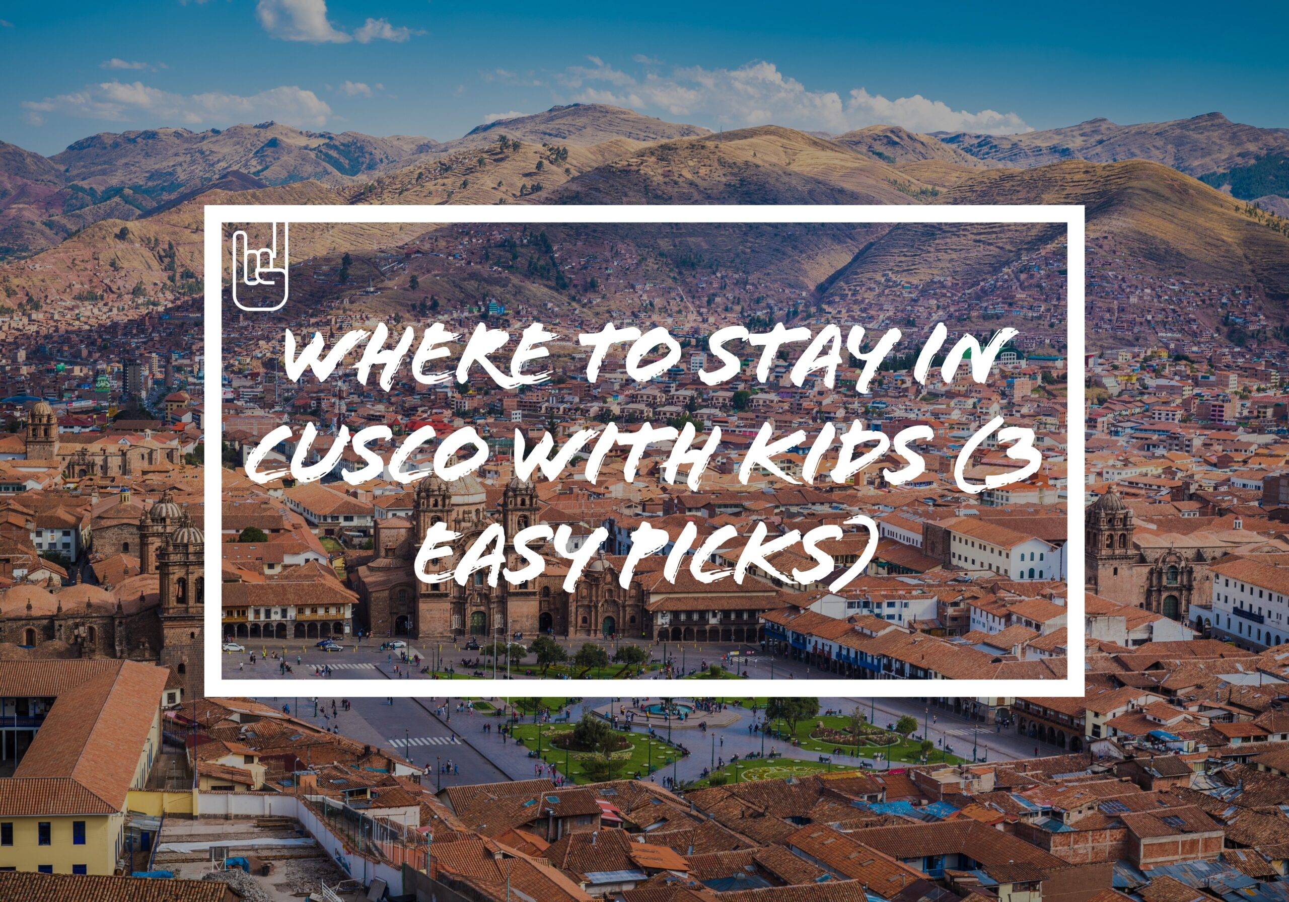 Where to Stay in Cusco With Kids (3 Easy Picks)​