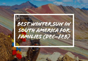 Best Winter Sun in South America for Families (Dec–Feb)