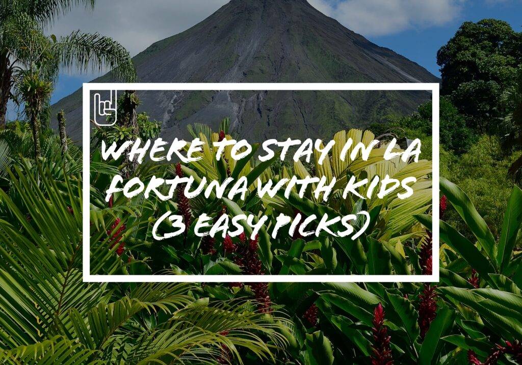 Where to Stay in La Fortuna With Kids (3 Easy Picks)