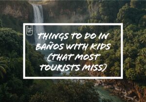 Things to Do in Baños With Kids