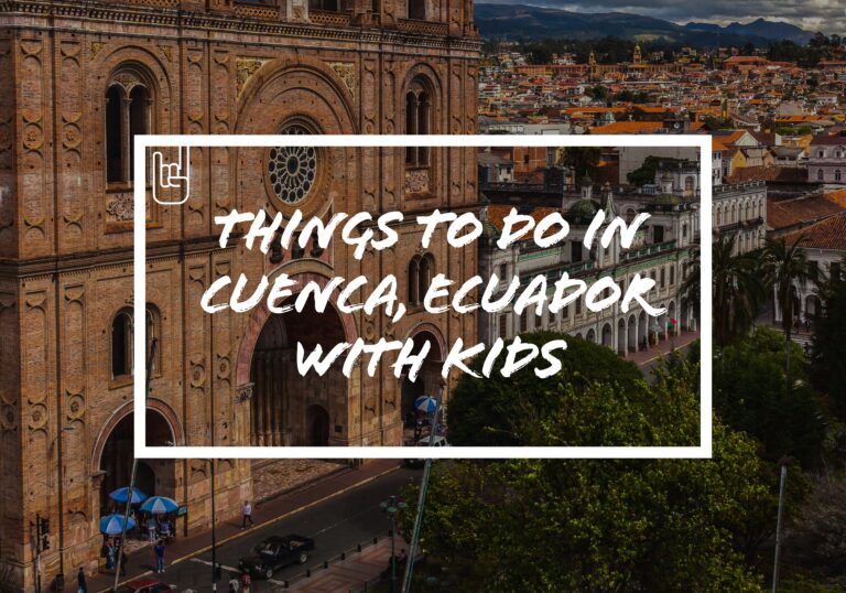 Things to Do in Cuenca, Ecuador With Kids​