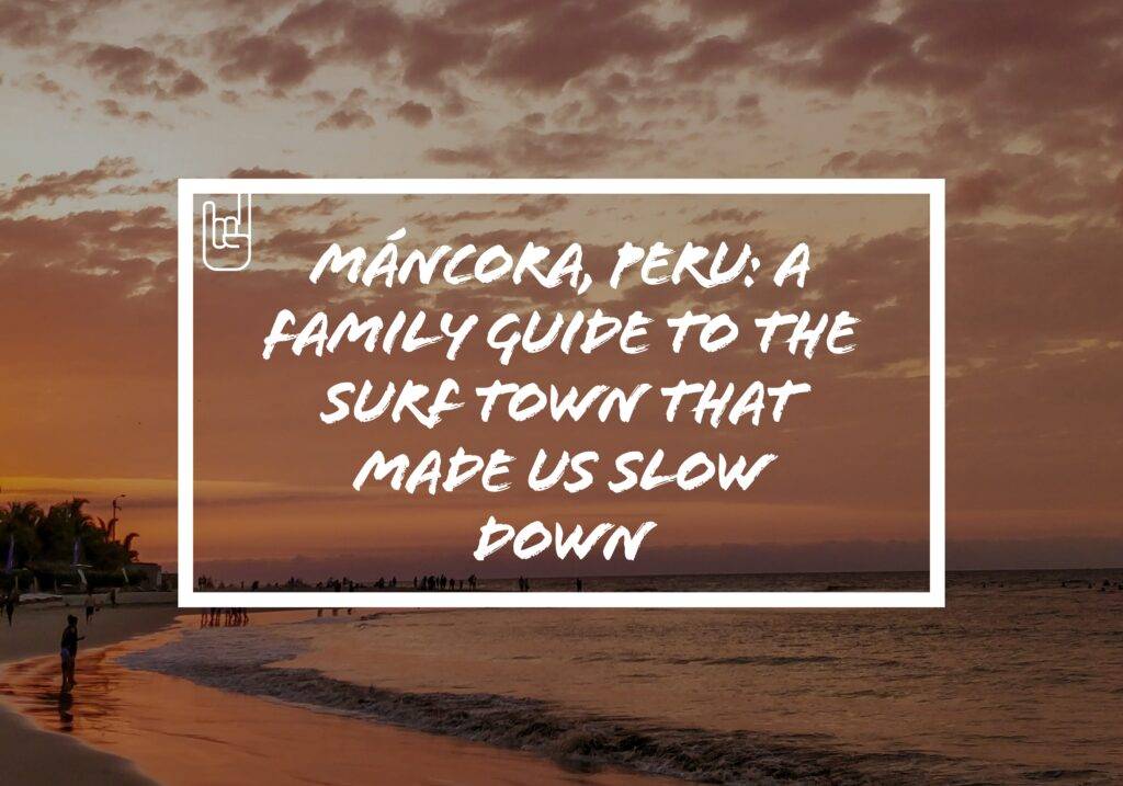Máncora Peru with kids: The Complete Travel Guide