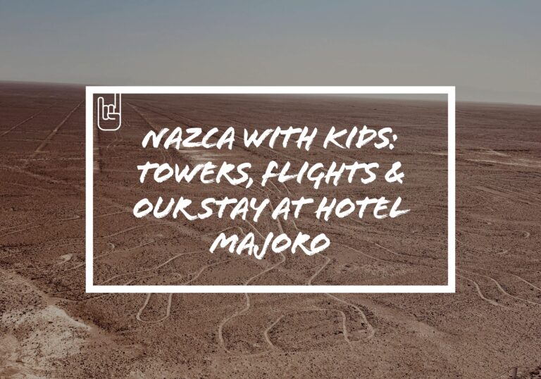 Nazca Lines With Kids: Towers, Flights & Our Stay at Hotel Majoro
