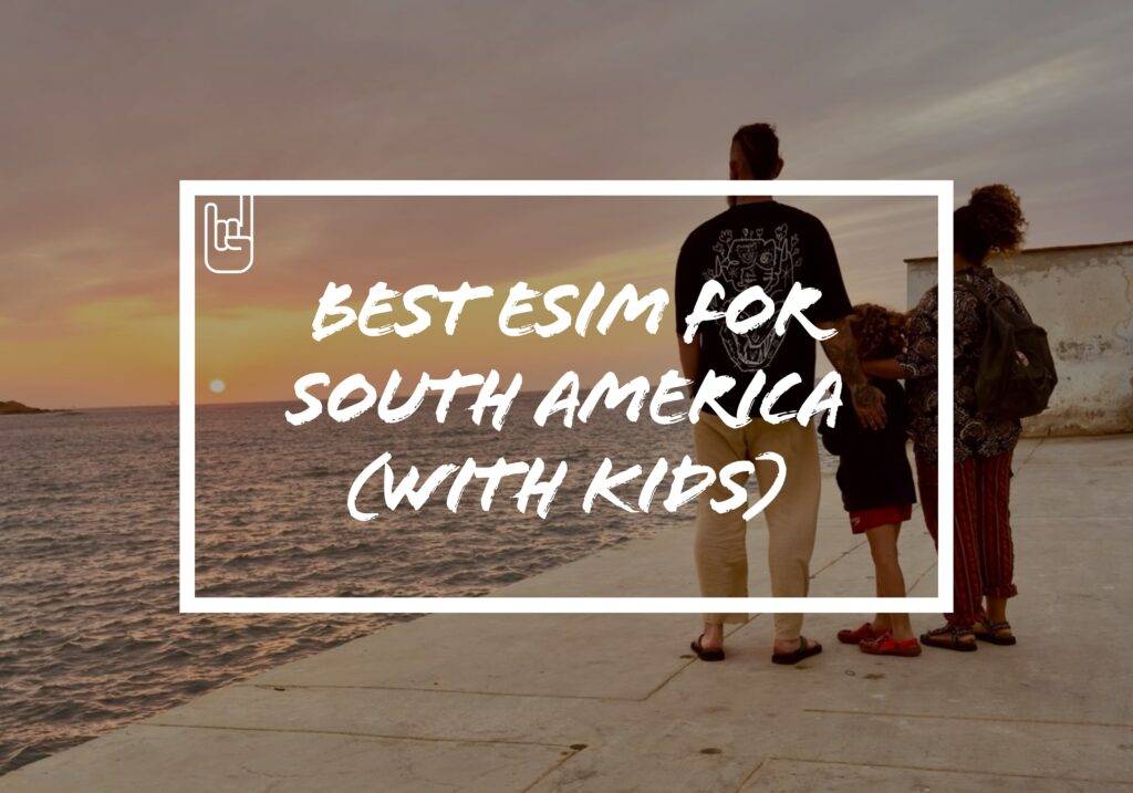 Best eSIM for South America (With Kids)