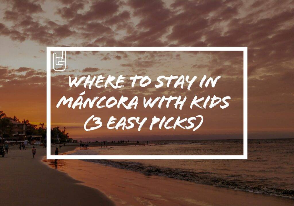 Where to Stay In Mancora With Kids (3 Easy Picks)