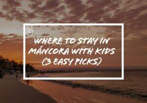 Where to Stay In Mancora With Kids (3 Easy Picks)