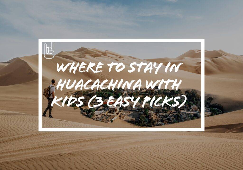 Where to Stay In Huacachina With Kids