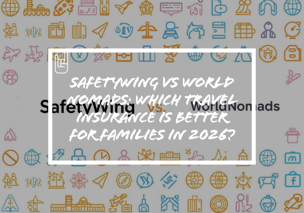 SafetyWing vs World Nomads: Which Travel Insurance Is Better for Families in 2026?
