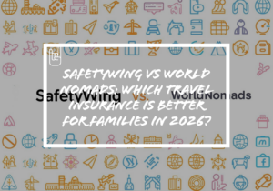 SafetyWing vs World Nomads: Which Travel Insurance Is Better for Families in 2026?