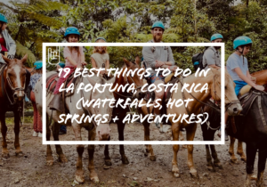 19 Best Things To Do In La Fortuna, Costa Rica (Waterfalls, Hot Springs + Adventures)