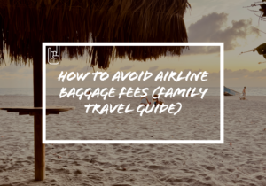 How to Avoid Airline Baggage Fees (Family Travel Guide)