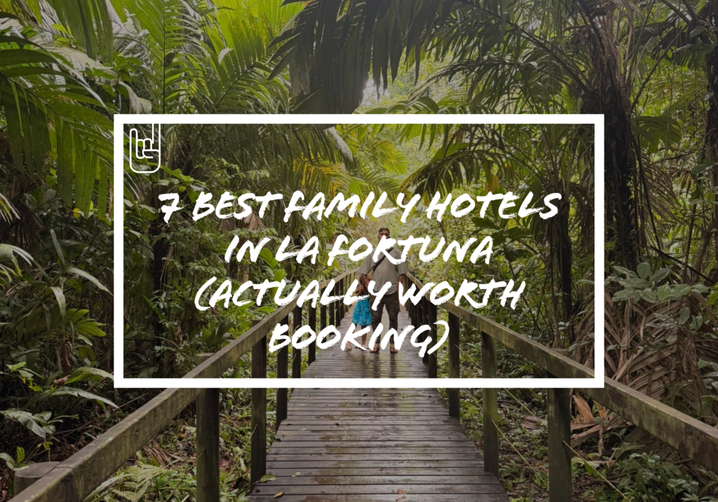 7 Best Family Hotels in La Fortuna (Actually Worth Booking)