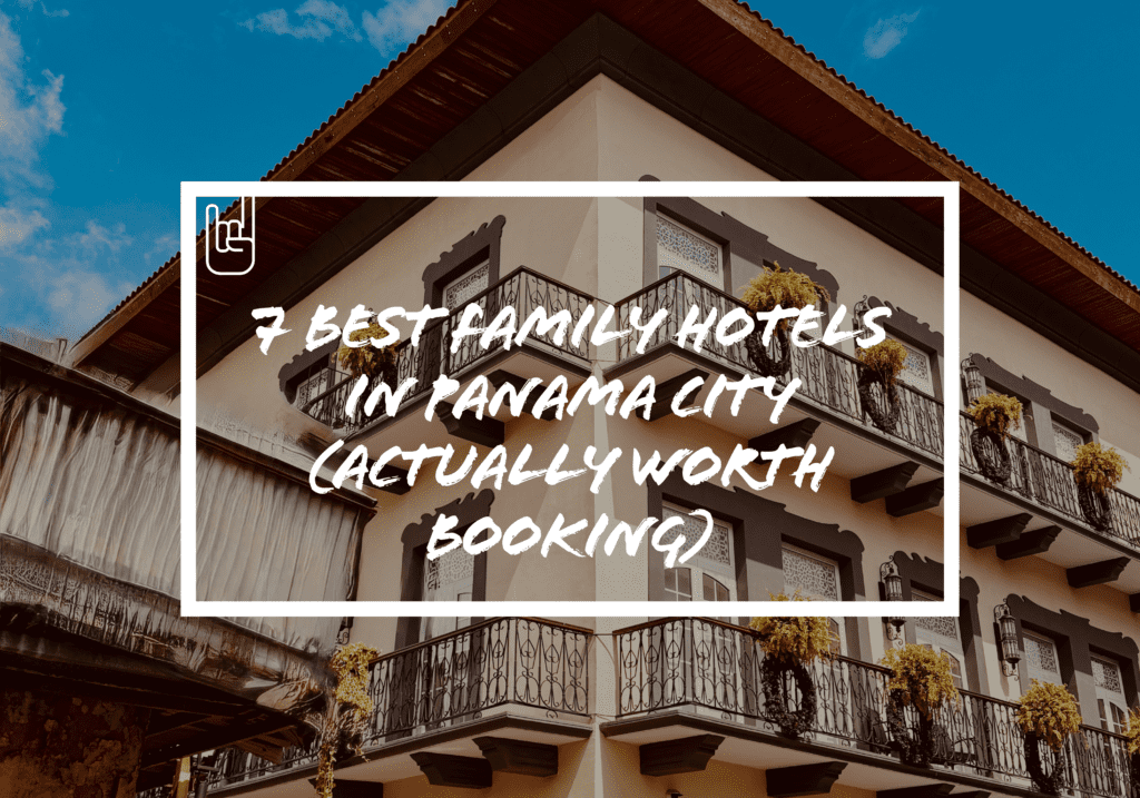 7 Best Family Hotels in Panama City (Actually Worth Booking)
