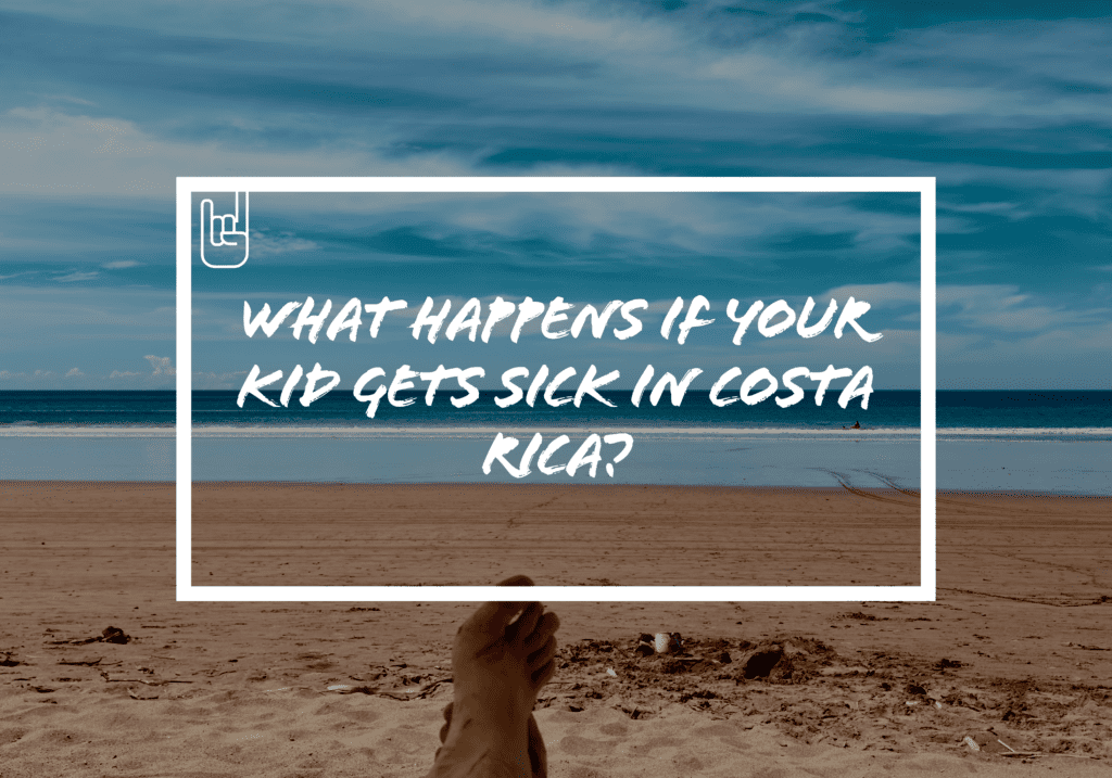 What Happens If Your Kid Gets Sick in Costa Rica?