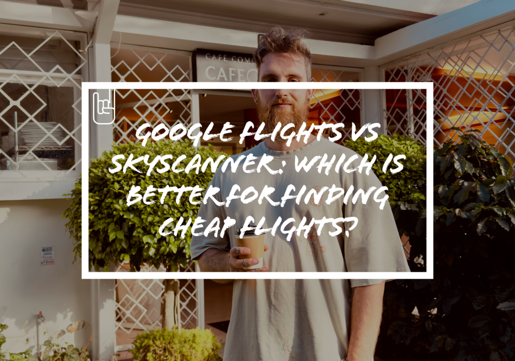 Google Flights vs Skyscanner: Which Is Better for Finding Cheap Flights?