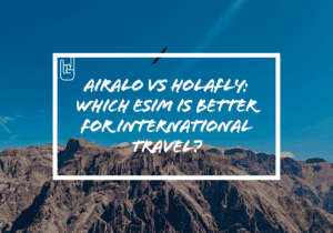 Airalo vs Holafly: Which eSIM Is Better for International Travel?