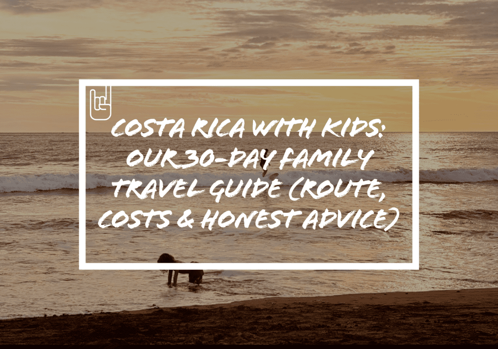Costa Rica With Kids: Our 30-Day Family Travel Guide (Route, Costs & Honest Advice)