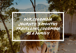 Our Colombia Journey: 3 Months Travelling Colombia as a Family