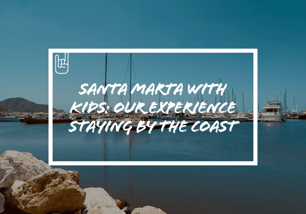 Santa Marta with Kids: Our Experience Staying by the Coast