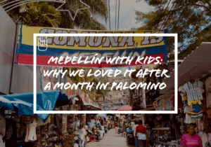 Medellín with Kids: Why We Loved It After a Month in Palomino
