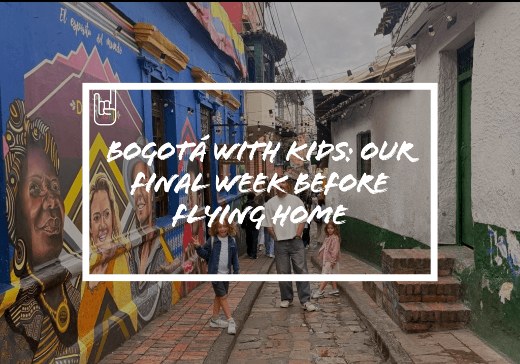 Bogotá with Kids: Our Final Week Before Flying Home
