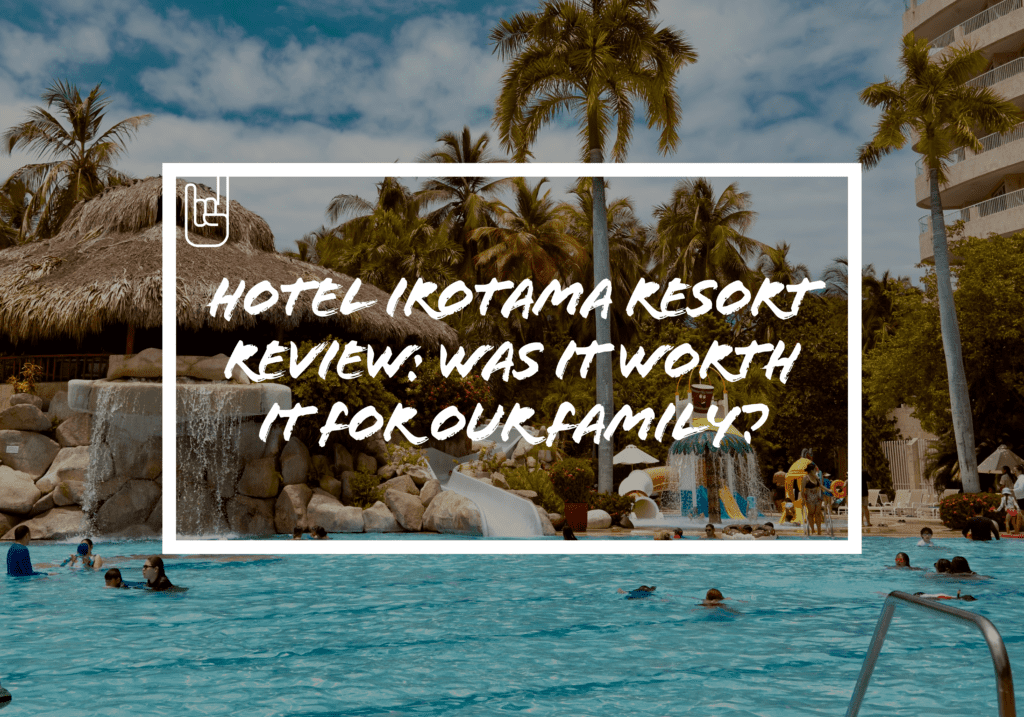 Hotel Irotama Resort Review: Is It Worth It for Families?