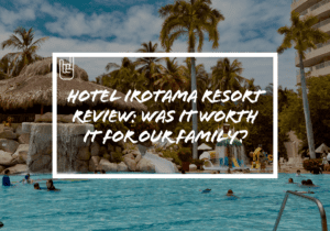 Hotel Irotama Resort Review: Is It Worth It for Families?