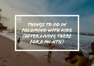 Things To Do In Palomino With Kids (After Living There For A Month)